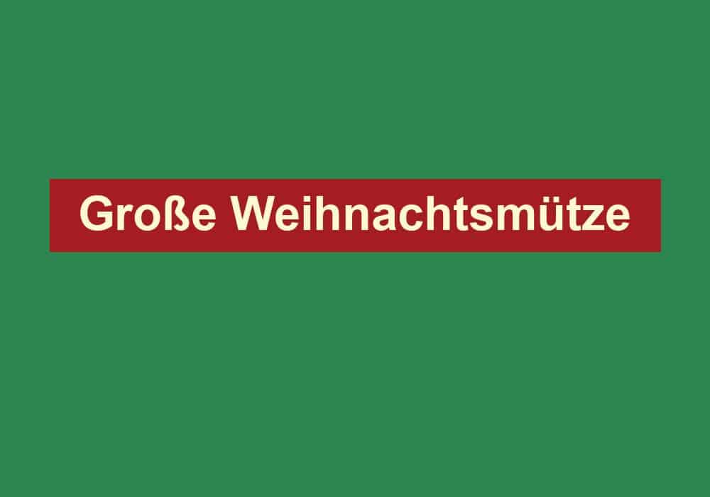 grosse weihnachtsmuetze