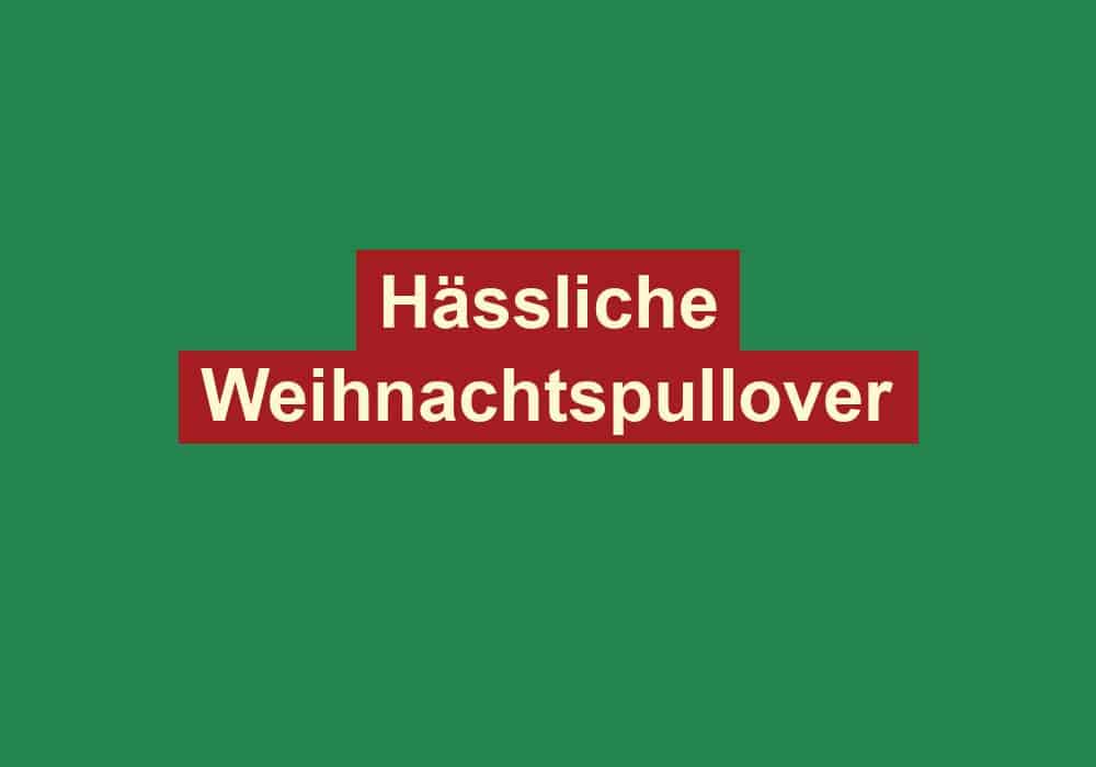 haessliche weihnachtspullover