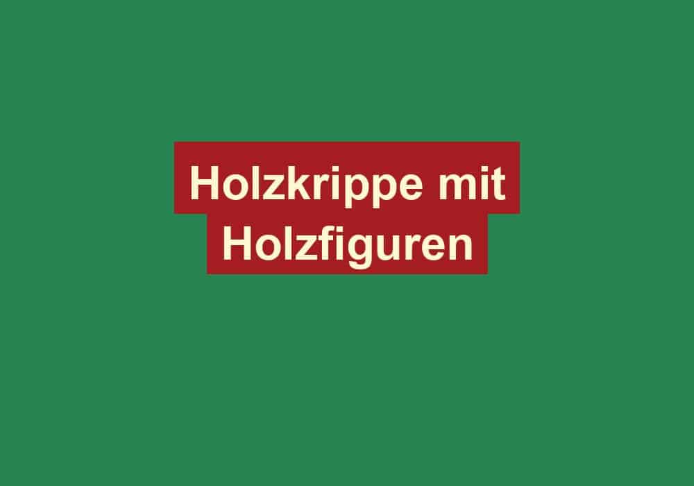 holzkrippe mit holzfiguren