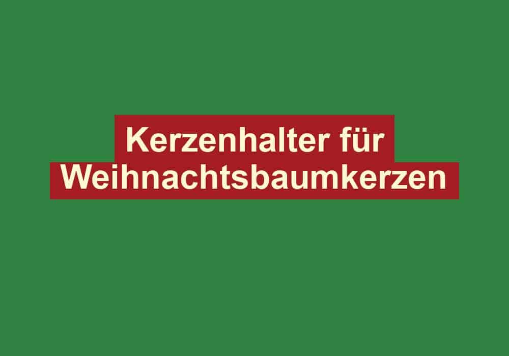 kerzenhalter fuer weihnachtsbaumkerzen