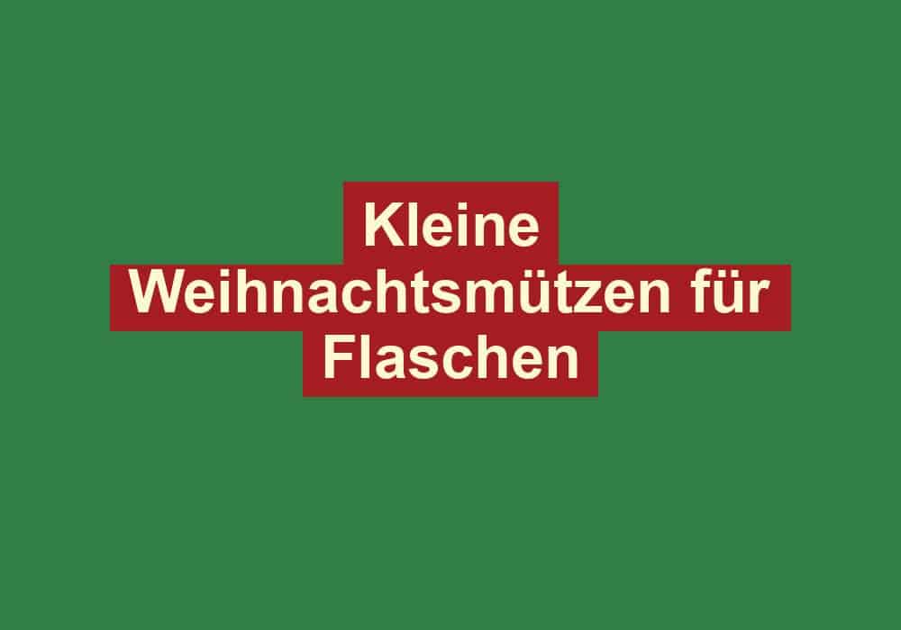 kleine weihnachtsmuetzen fuer flaschen
