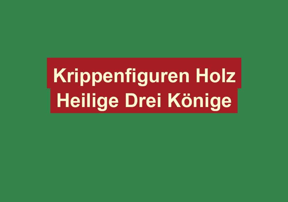 krippenfiguren holz heilige drei koenige