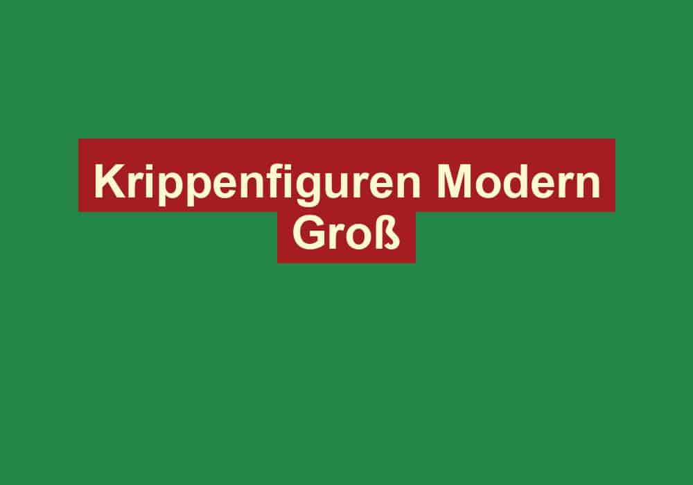 krippenfiguren modern gross