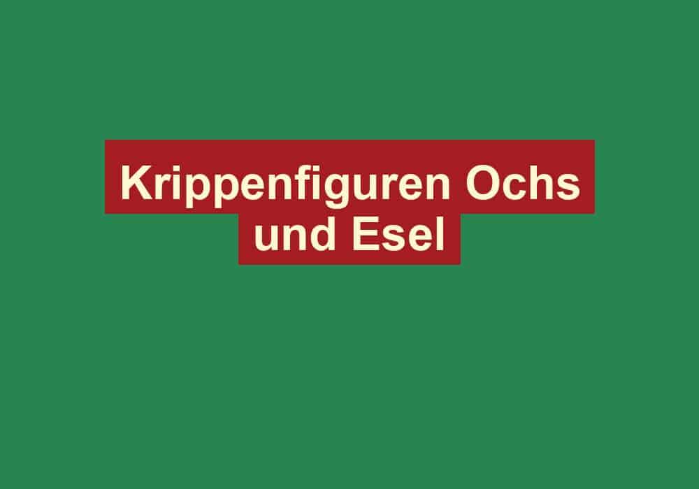 krippenfiguren ochs und esel