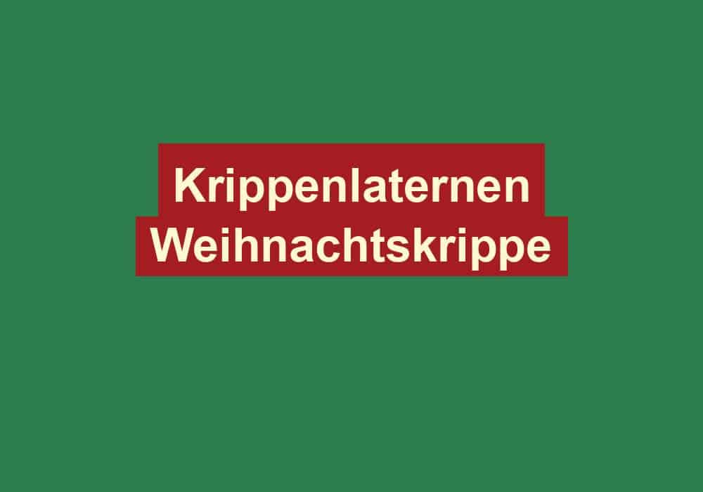 krippenlaternen weihnachtskrippe
