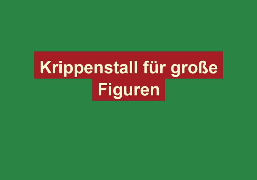 krippenstall fuer grosse figuren