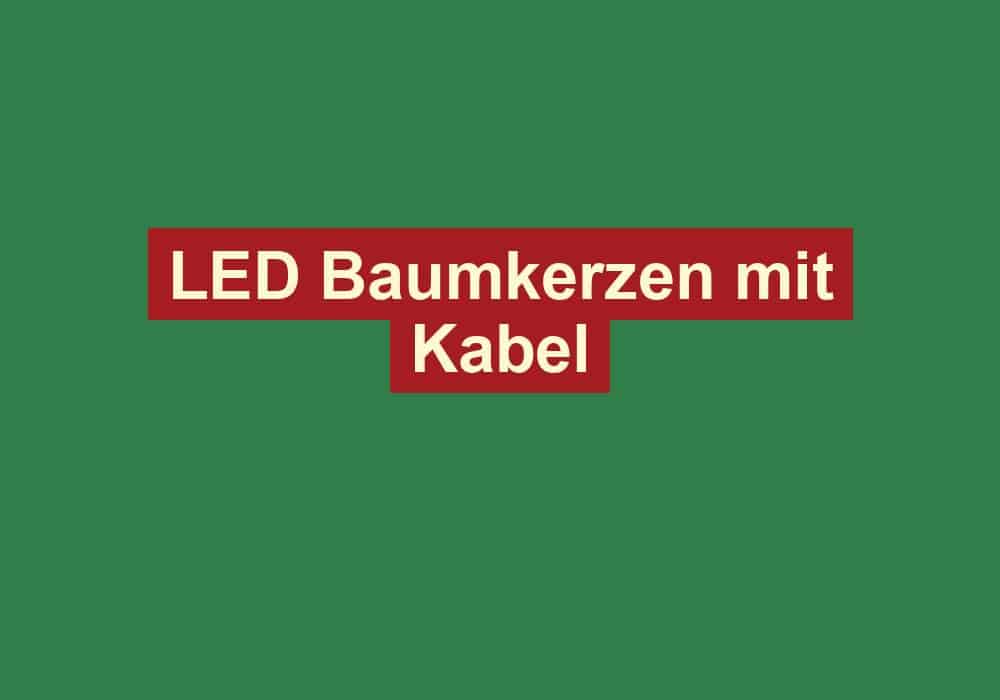 led baumkerzen mit kabel