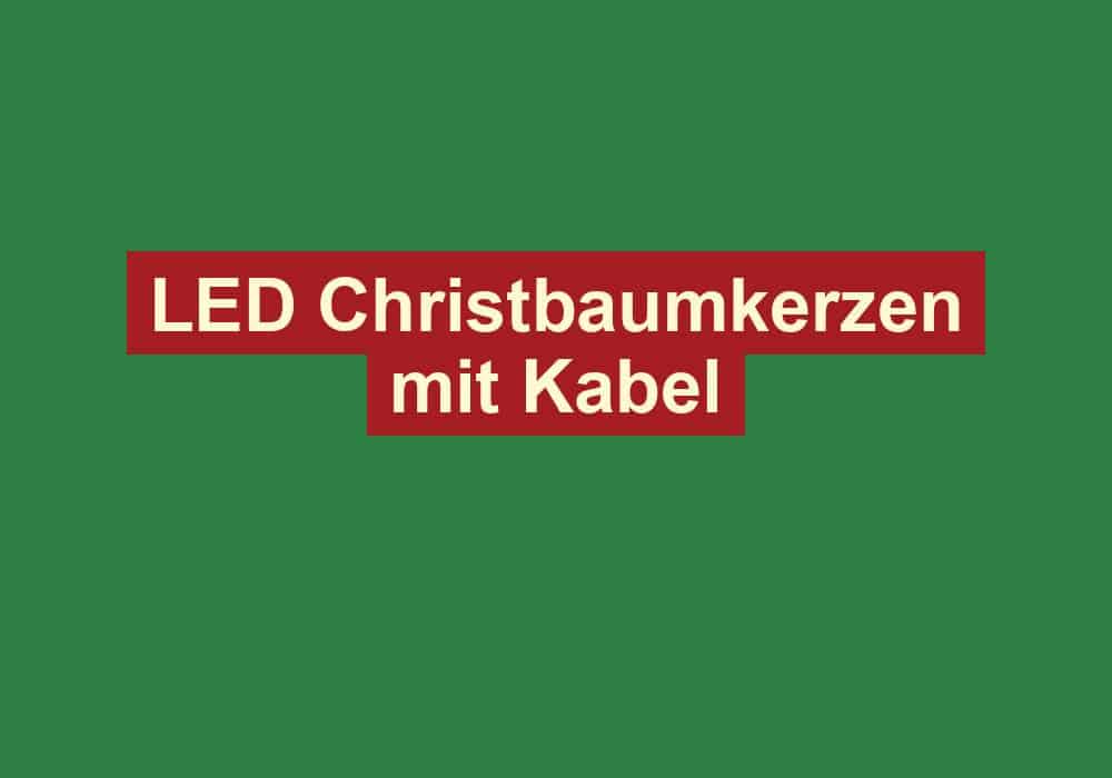 led christbaumkerzen mit kabel