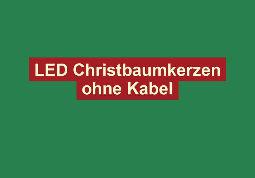 led christbaumkerzen ohne kabel