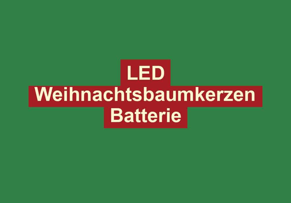 led weihnachtsbaumkerzen batterie