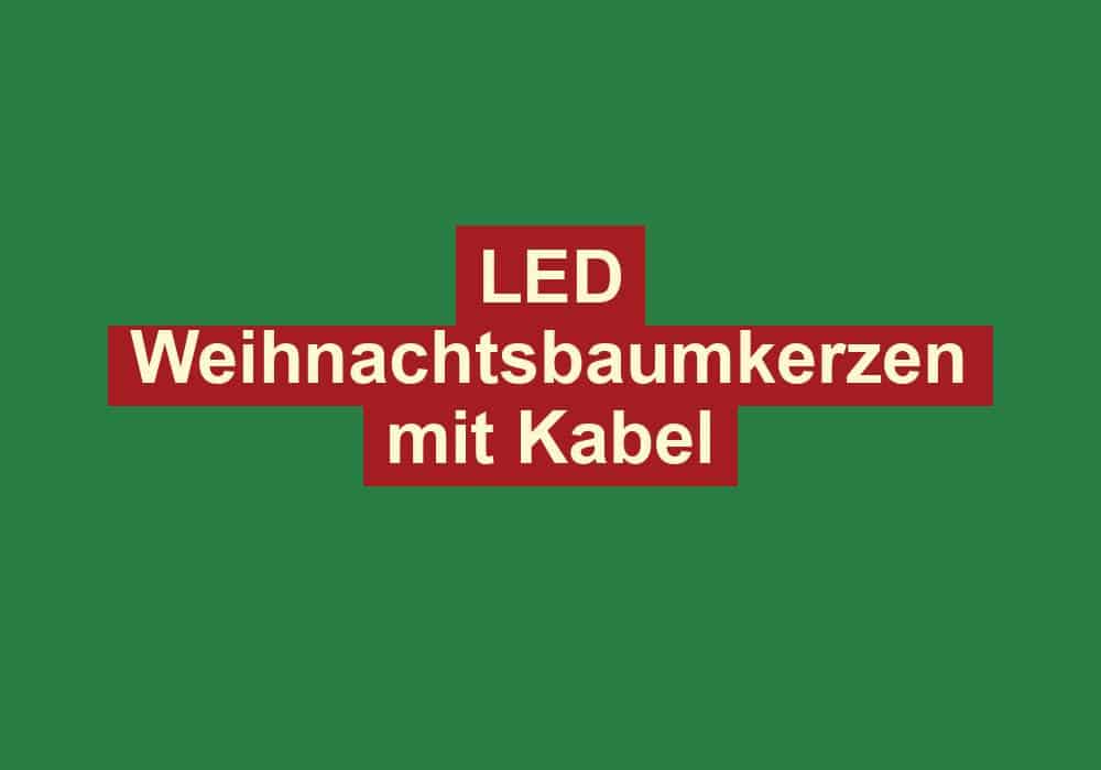 led weihnachtsbaumkerzen mit kabel