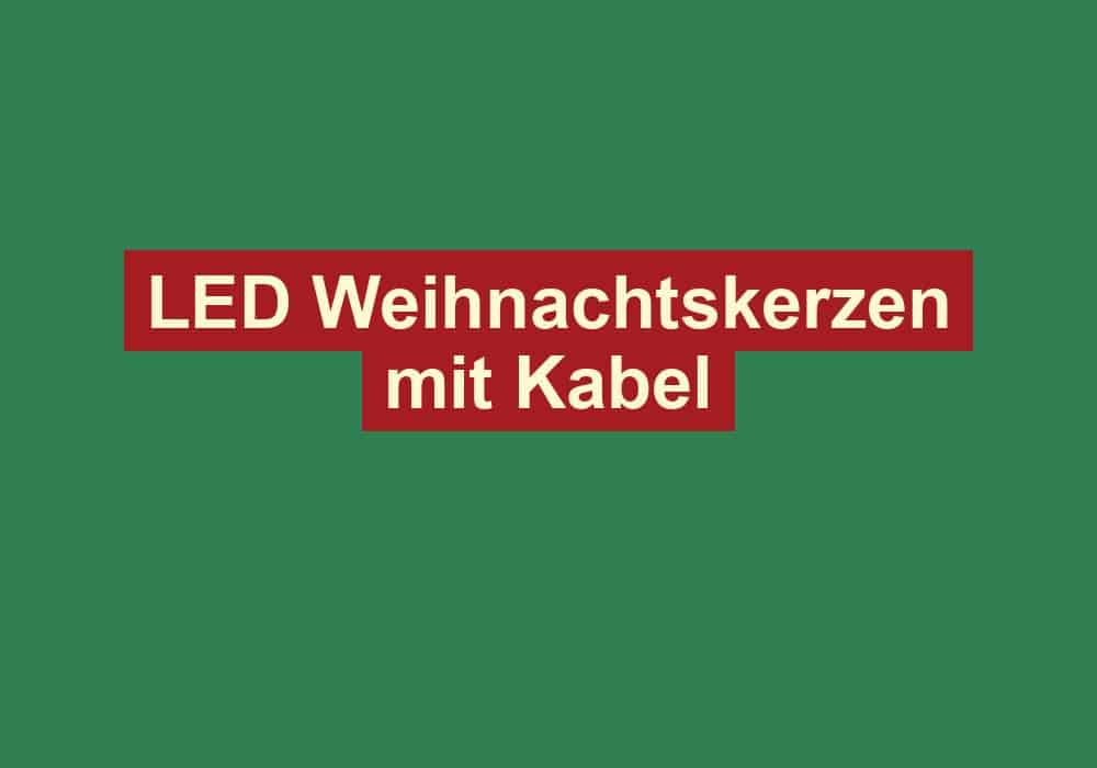 led weihnachtskerzen mit kabel