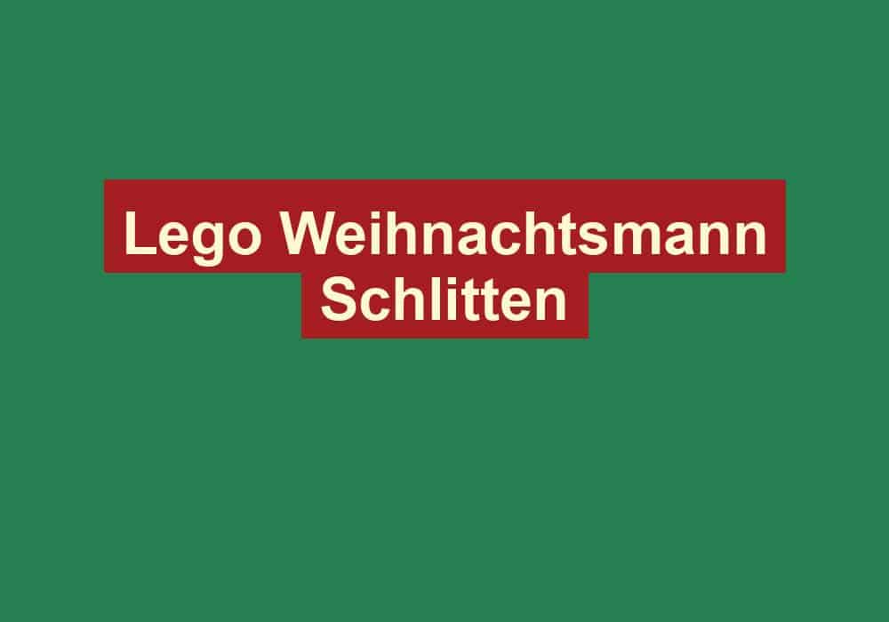 lego weihnachtsmann schlitten