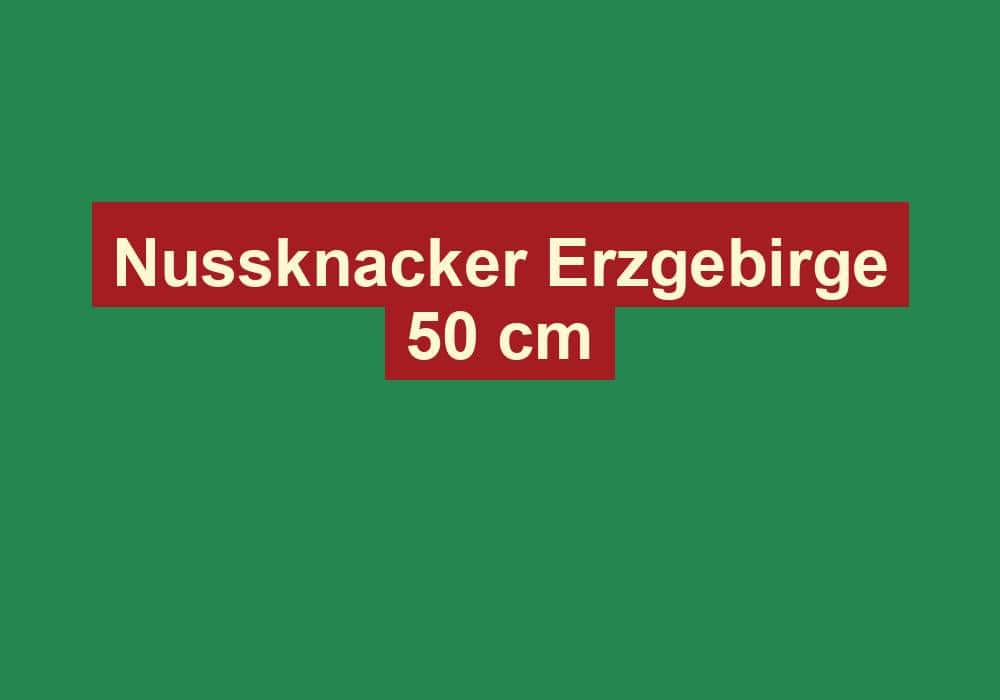 nussknacker erzgebirge 50 cm