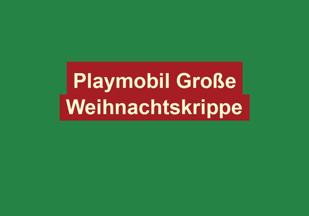 playmobil grosse weihnachtskrippe