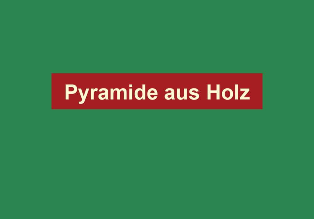 pyramide aus holz