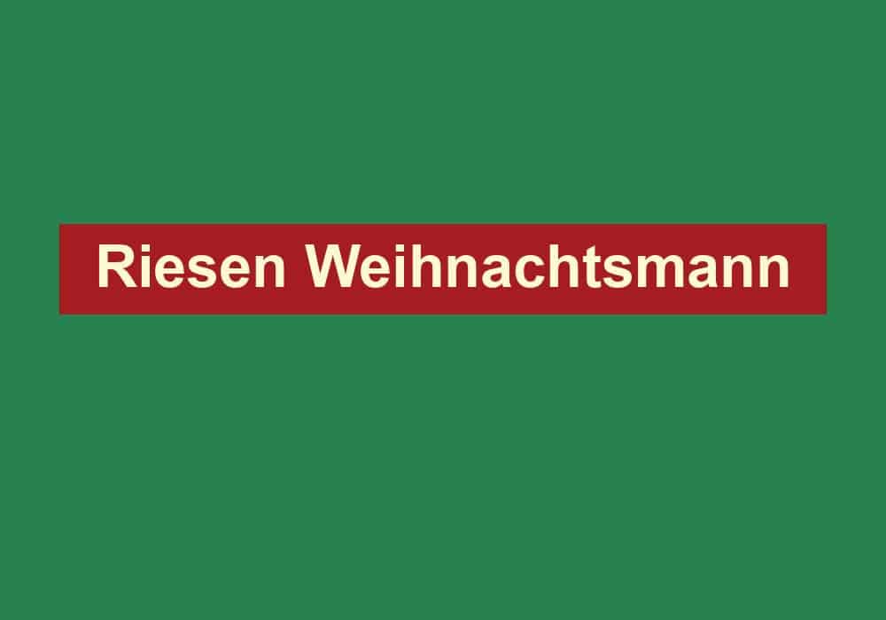 riesen weihnachtsmann