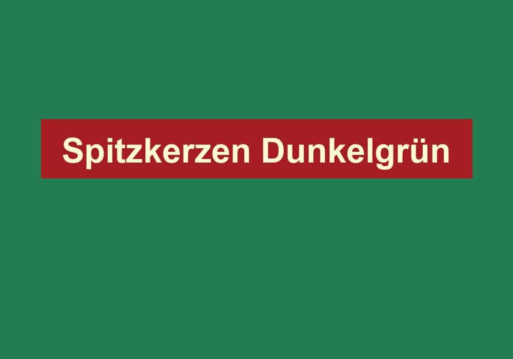 spitzkerzen dunkelgruen