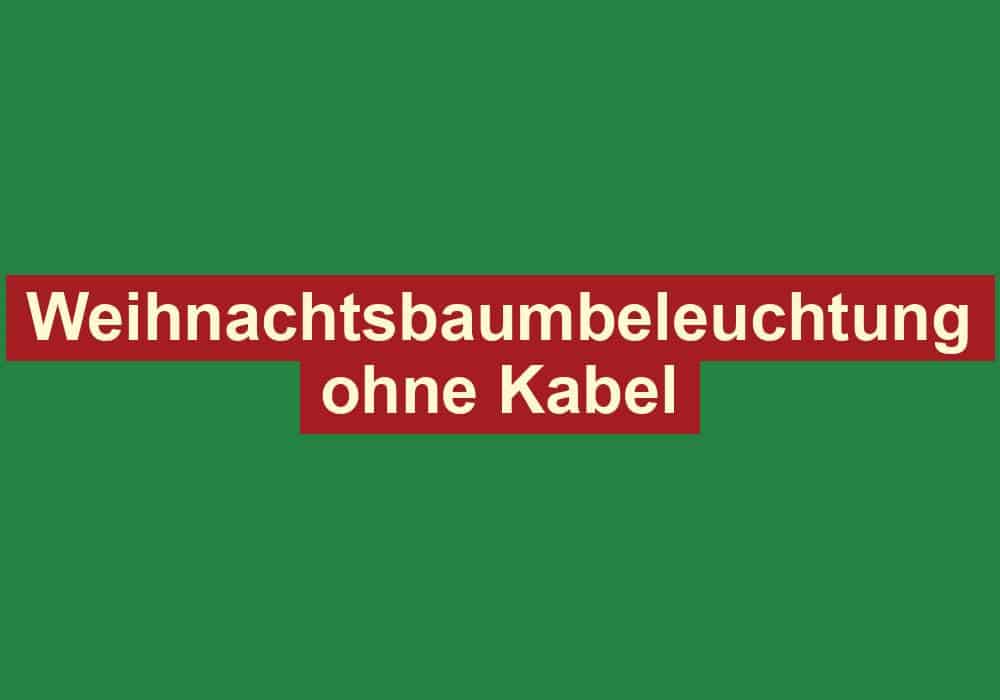 weihnachtsbaumbeleuchtung ohne kabel