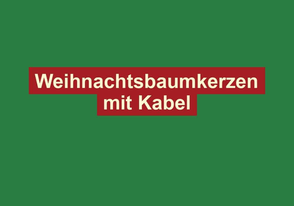 weihnachtsbaumkerzen mit kabel