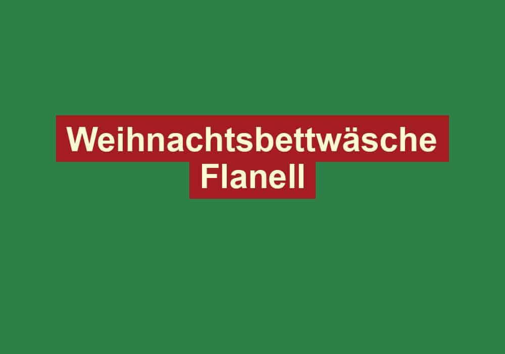 weihnachtsbettwaesche flanell