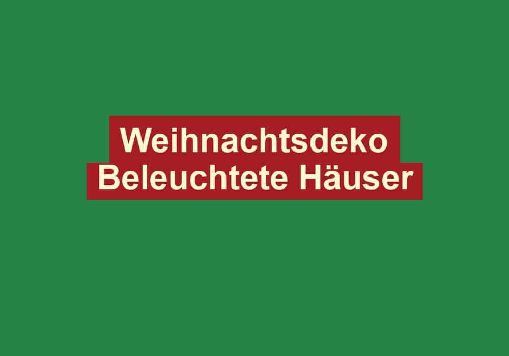 weihnachtsdeko beleuchtete haeuser