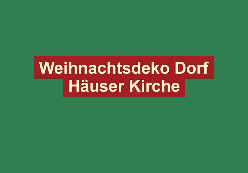 weihnachtsdeko dorf haeuser kirche