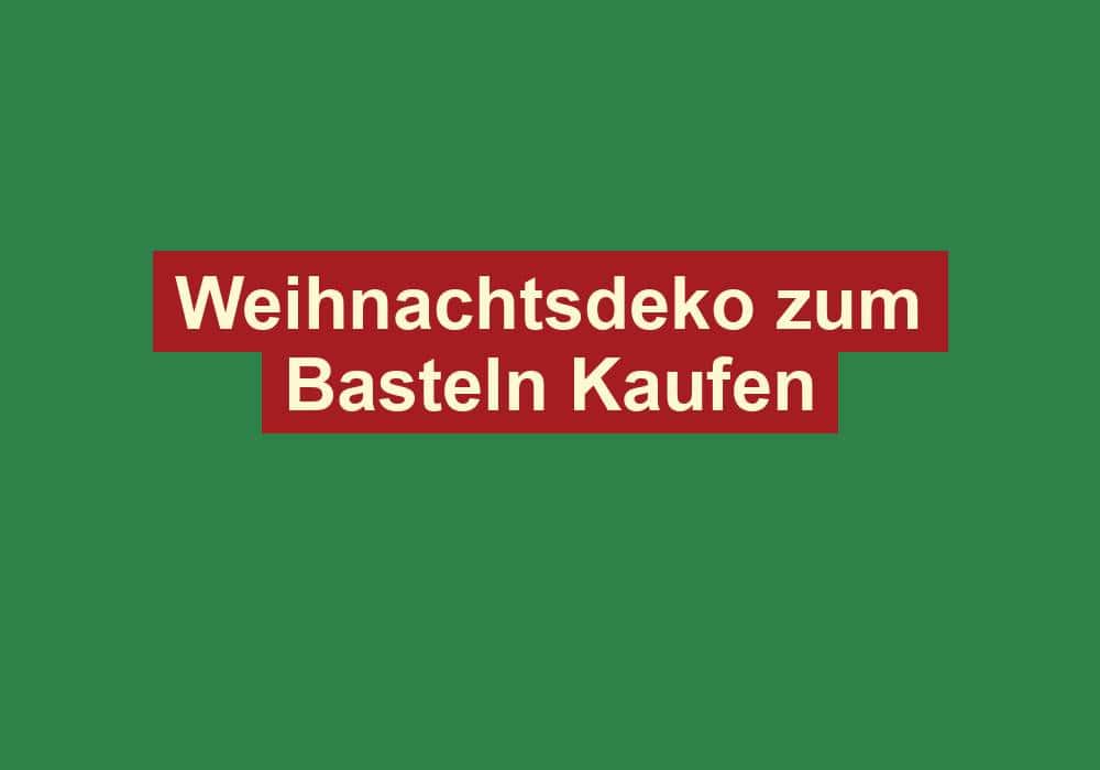 weihnachtsdeko zum basteln kaufen