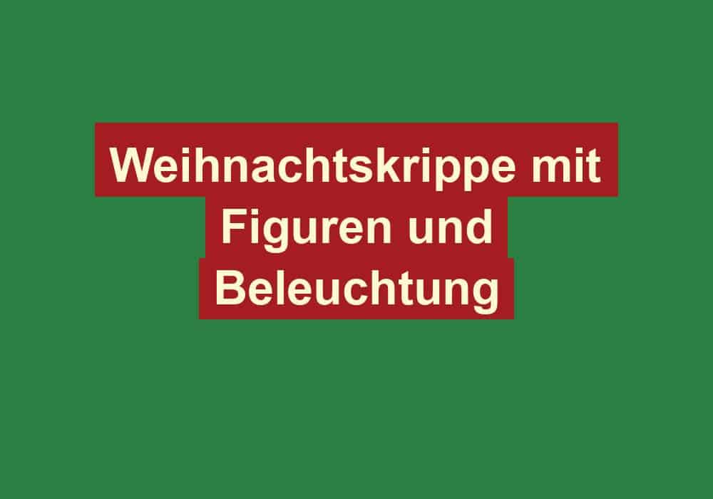weihnachtskrippe mit figuren und beleuchtung