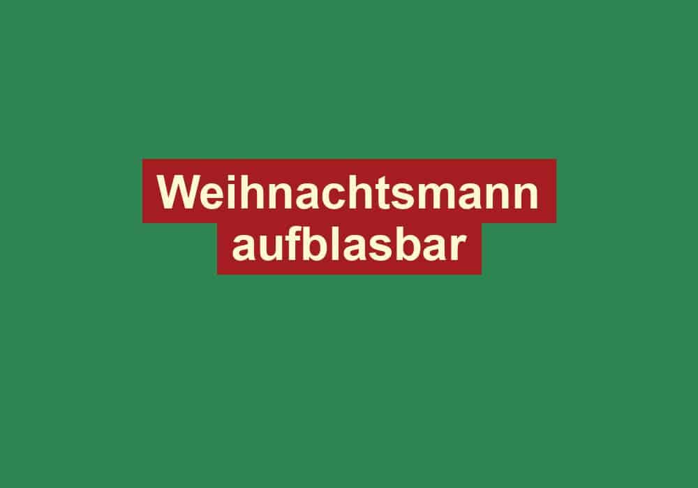weihnachtsmann aufblasbar