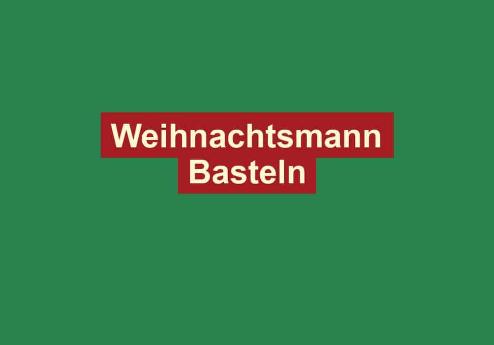 weihnachtsmann basteln