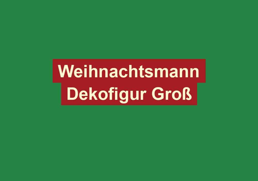 weihnachtsmann dekofigur gross