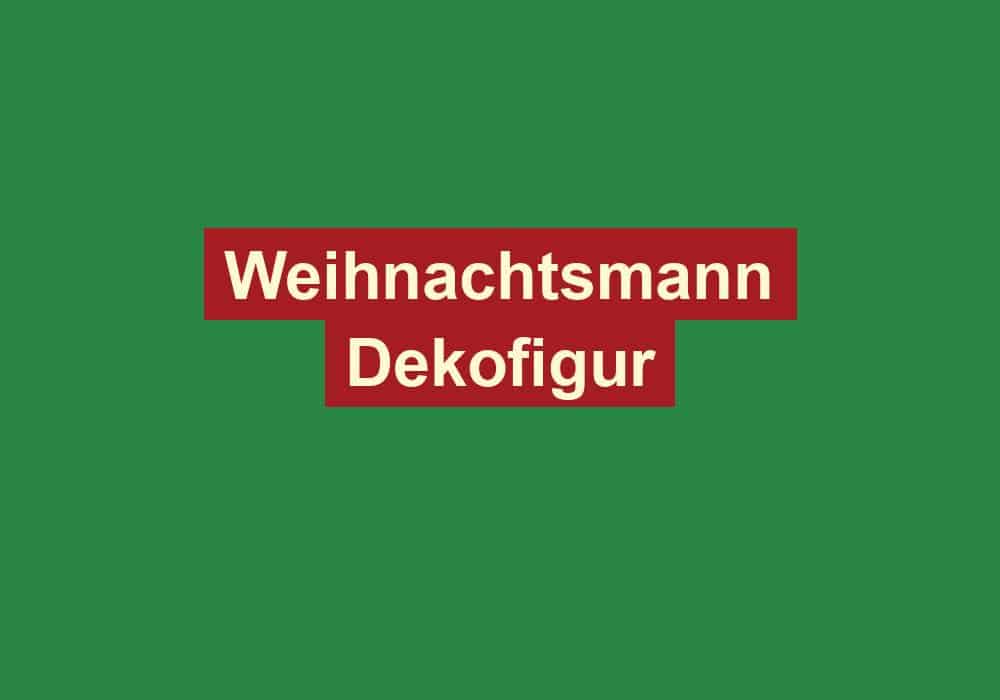 weihnachtsmann dekofigur