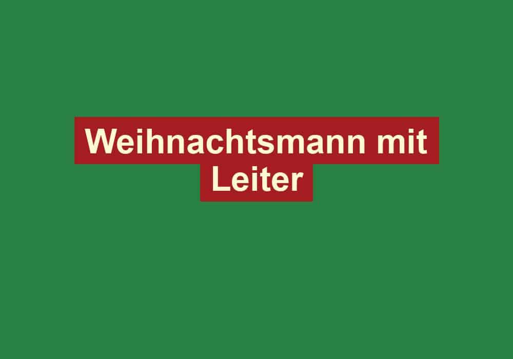 weihnachtsmann mit leiter