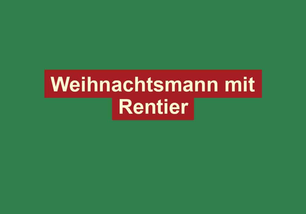 weihnachtsmann mit rentier