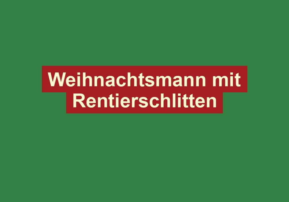weihnachtsmann mit rentierschlitten