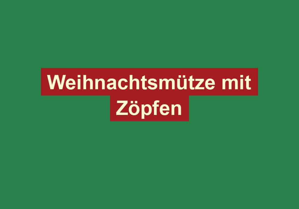 weihnachtsmuetze mit zoepfen