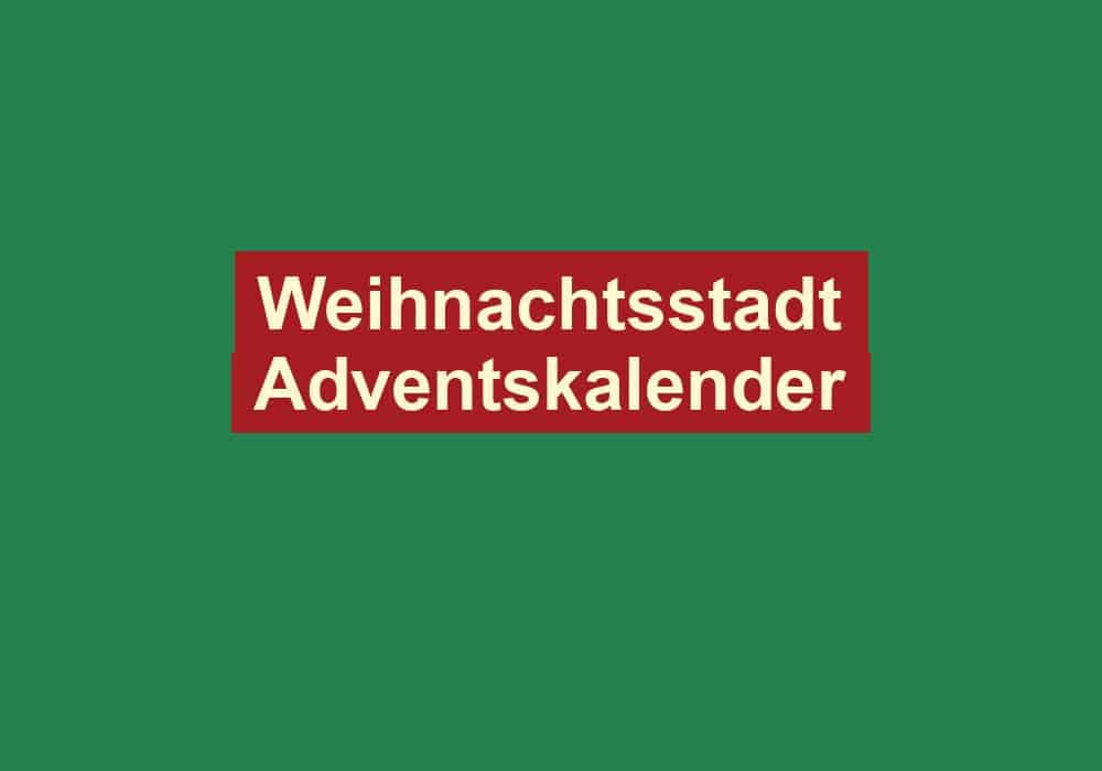 weihnachtsstadt adventskalender
